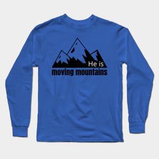 He is Moving Mountians Long Sleeve T-Shirt